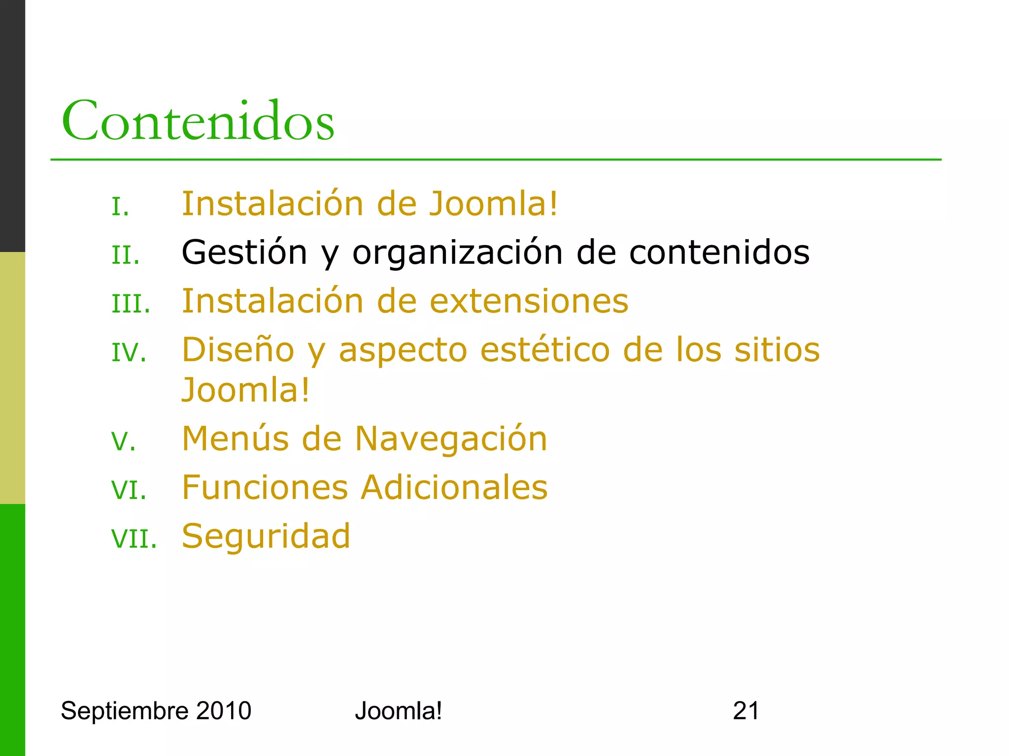 II. Gestión y organización de
    contenidos
o       Página Web




o       CMS (Content Management System)




Septiembre 2010        Joomla!            21
 