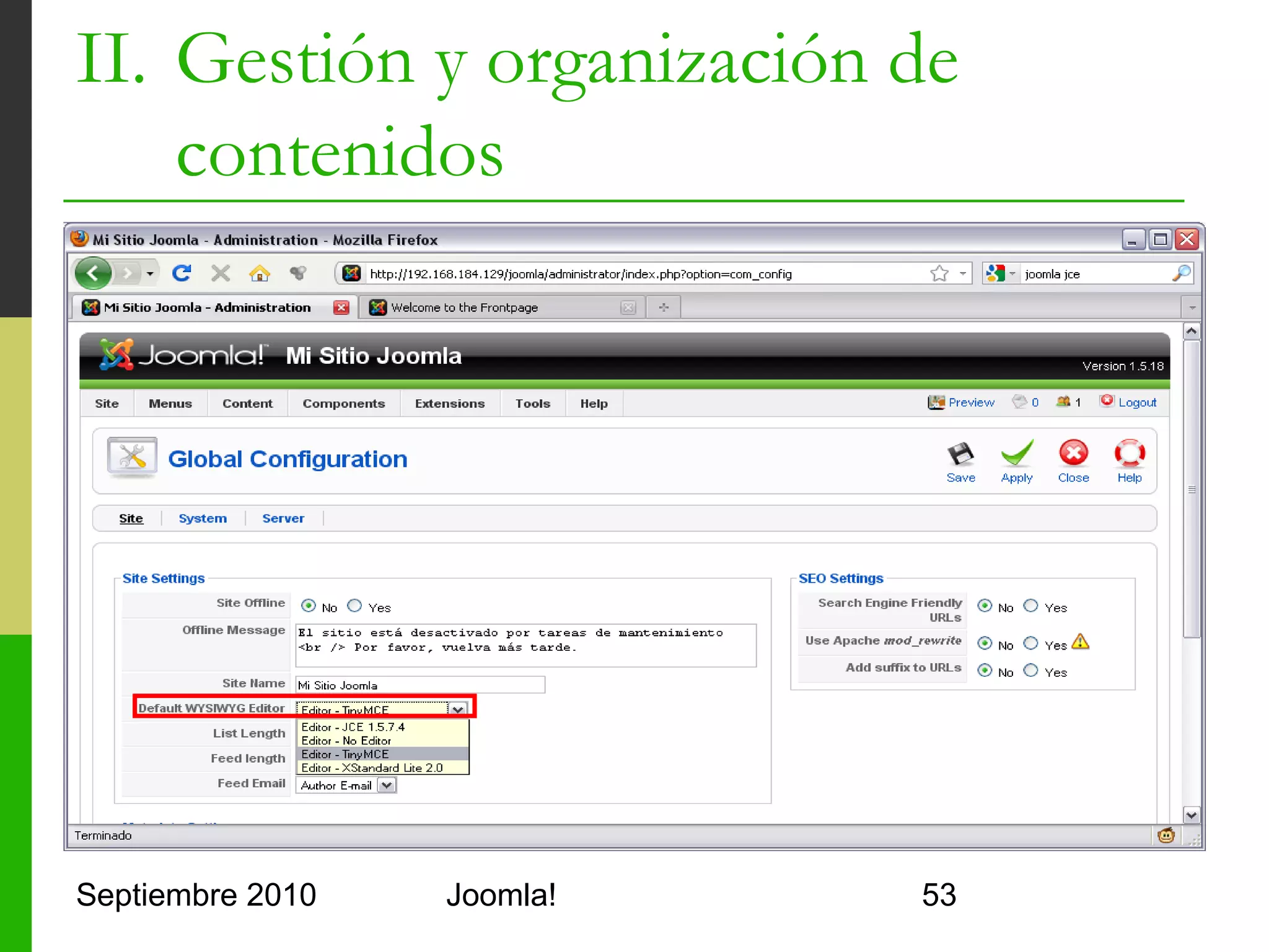 II. Gestión y organización de
    contenidos
      Instalación JCE
      1.    Descargar el paquete com_jce_1574_package.zip
      2.    Activar permisos de escritura en:
                 <joomla>/tmp
                 <joomla>/plugins
                 <joomla>/components
                 <joomla>/language
                 <joomla>/administrator/components
                 <joomla>/administrator/language
      3.    Ejecutar la instalación de extensiones Joomla!
                 Extensions > Install/Uninstall
      4.    Seleccionar el fichero ZIP descargado
      5.    Activar JCE como editor

Septiembre 2010                        Joomla!               53
 