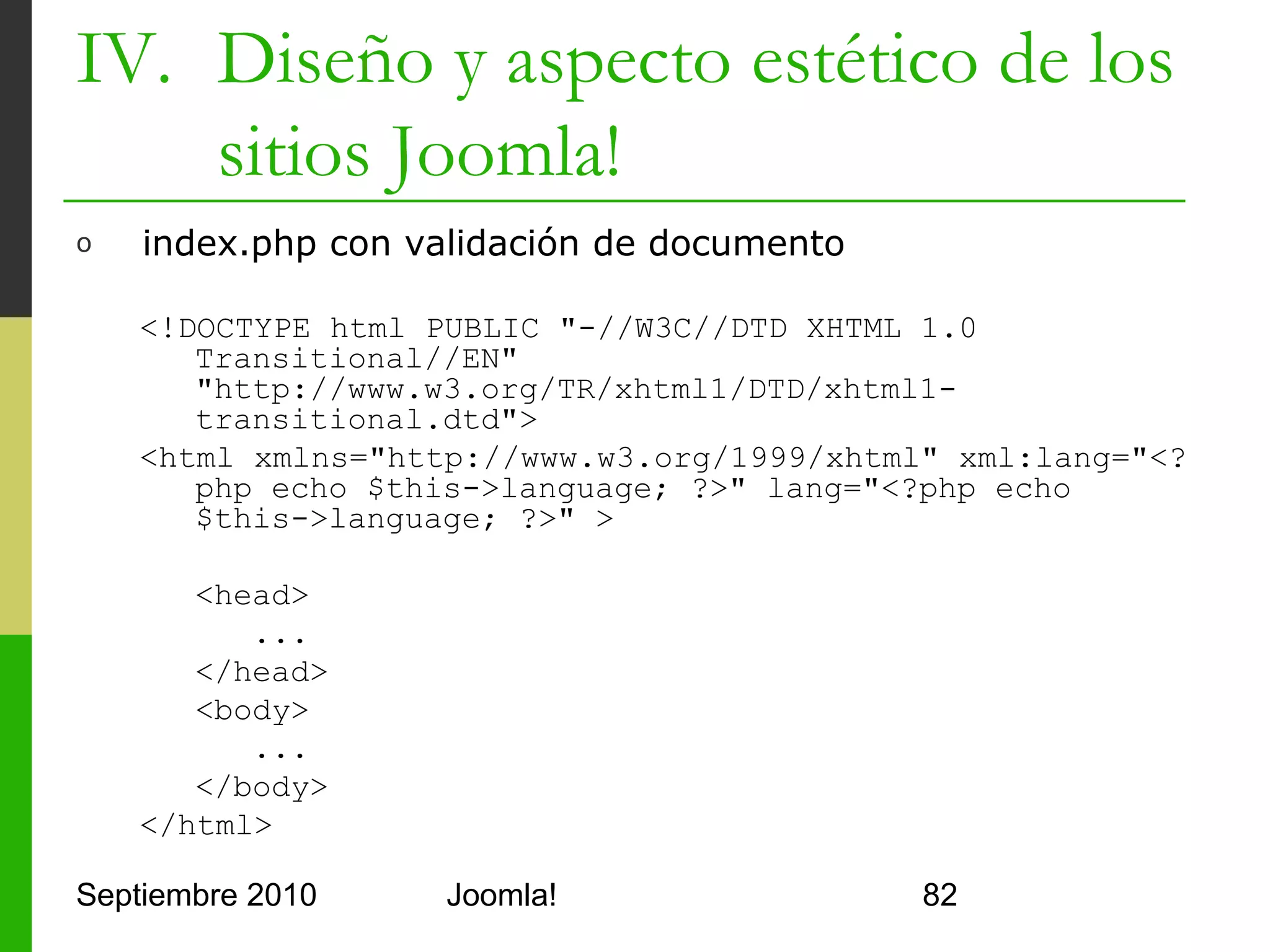 Contenidos
      I.      Instalación de Joomla!
      II.     Gestión y organización de contenidos
      III.    Instalación de extensiones
      IV.     Diseño y aspecto estético de los sitios
              Joomla!
      V.      Menús de Navegación
      VI.     Funciones Adicionales
      VII.    Seguridad



Septiembre 2010                 Joomla!                 82
 