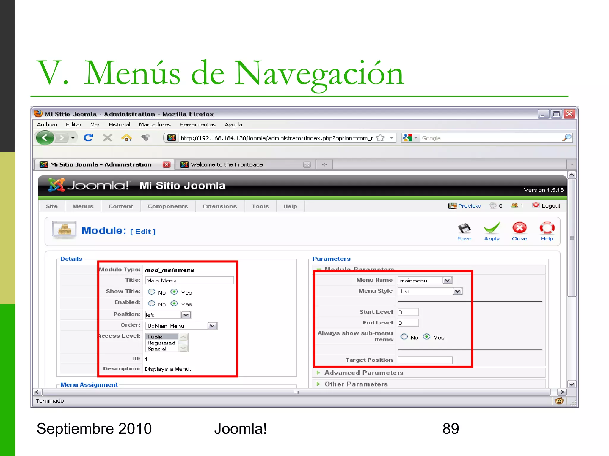 Contenidos
      I.      Instalación de Joomla!
      II.     Gestión y organización de contenidos
      III.    Instalación de extensiones
      IV.     Diseño y aspecto estético de los sitios
              Joomla!
      V.      Menús de Navegación
      VI.     Funciones Adicionales
      VII.    Seguridad



Septiembre 2010                 Joomla!                 89
 