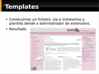 Construímos un ficheiro .zip e instalamos a plantilla dende o administrador de extensións. Resultado Templates 