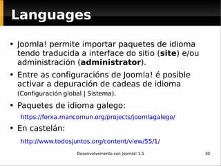 Languages <ul><li>Joomla! permite importar paquetes de idioma tendo traducida a interface do sitio ( site )  e/ou   admini...