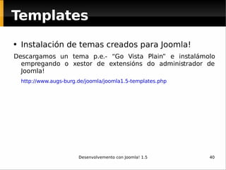 <ul><li>Instalación de temas creados para Joomla! </li></ul><ul><li>Descargamos un tema p.e.- “Go Vista Plain” e instalámo...
