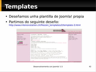 <ul><li>Deseñamos unha plantilla de Joomla! propia </li></ul><ul><li>Partimos do seguinte deseño: http://www.intensivstati...