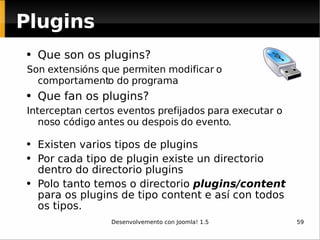 <ul><li>Que son os plugins? </li></ul><ul><li>Son extensións que permiten modificar o comportamento do programa </li></ul>...