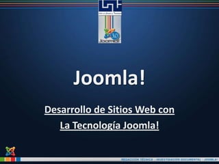 Joomla!
Desarrollo de Sitios Web con
La Tecnología Joomla!
 