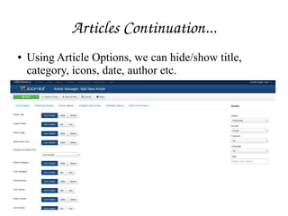 Articles Continuation...
● Using Article Options, we can hide/show title,
category, icons, date, author etc.
 