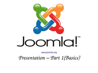 www.joomla.org
Presentation – Part 1(Basics)
 