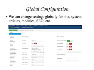 Global Configuration
➔ We can change settings globally for site, system,
articles, modules, SEO, etc.
 