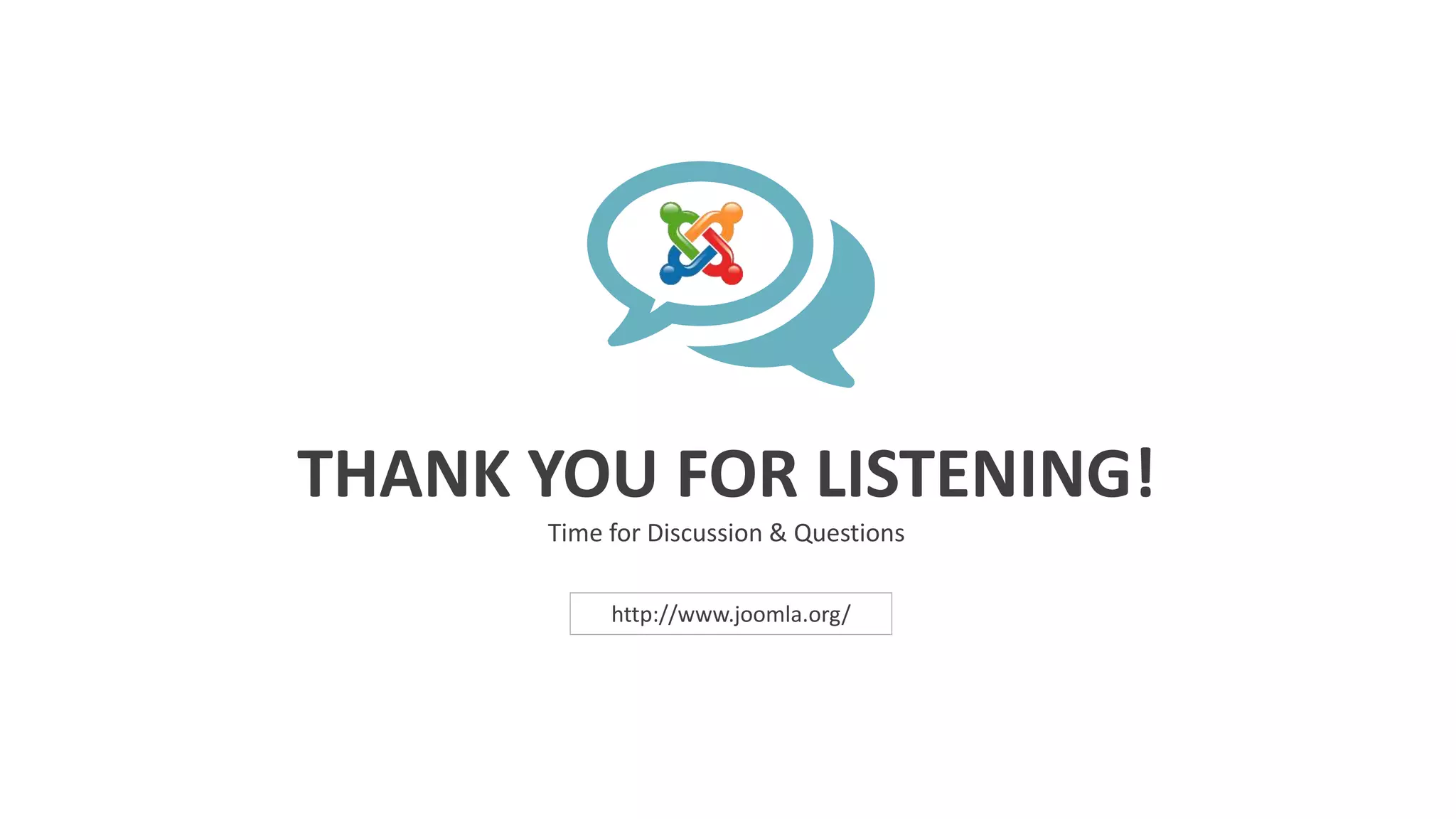 THANK YOU FOR LISTENING!
Time for Discussion & Questions
http://www.joomla.org/
 