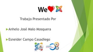 Trabajo Presentado Por
Anhelo José Malo Mosquera
Esneider Campo Casadiego
 