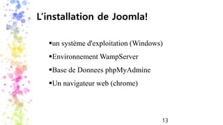 L’installation de Joomla!
un système d'exploitation (Windows)
Environnement WampServer
Base de Donnees phpMyAdmine
Un navigateur web (chrome)
13
 