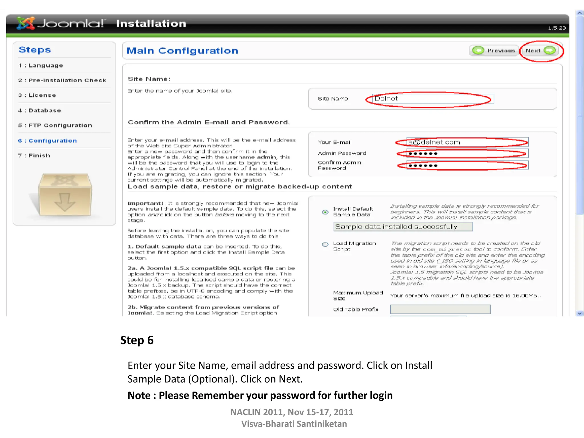 Step 6
Enter your Site Name, email address and password. Click on Install
Sample Data (Optional). Click on Next.
Note : Please Remember your password for further login
NACLIN 2011, Nov 15-17, 2011
Visva-Bharati Santiniketan
 