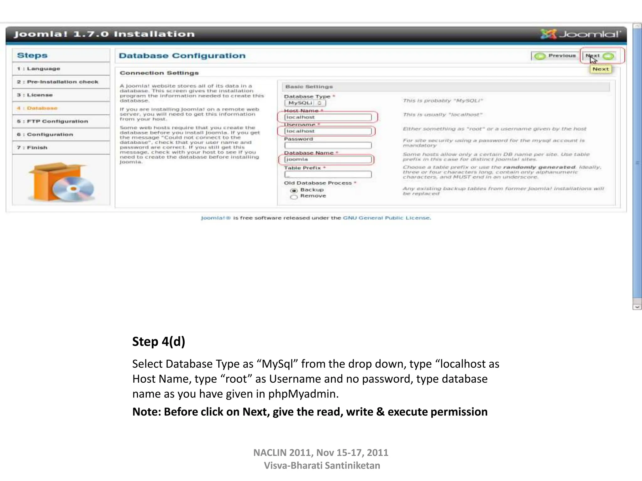 Step 4(d)
Select Database Type as “MySql” from the drop down, type “localhost as
Host Name, type “root” as Username and no password, type database
name as you have given in phpMyadmin.
Note: Before click on Next, give the read, write & execute permission
NACLIN 2011, Nov 15-17, 2011
Visva-Bharati Santiniketan
 