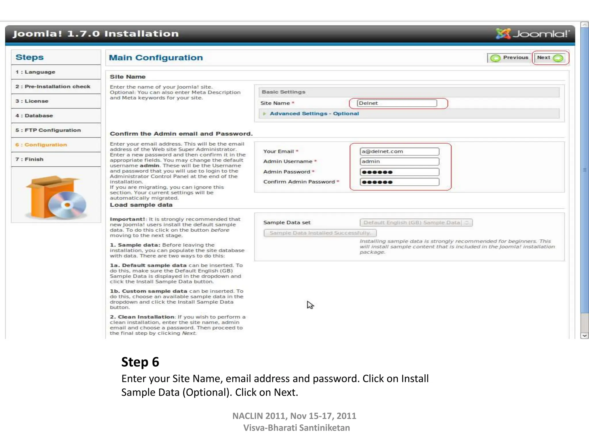Step 6
Enter your Site Name, email address and password. Click on Install
Sample Data (Optional). Click on Next.
NACLIN 2011, Nov 15-17, 2011
Visva-Bharati Santiniketan
 
