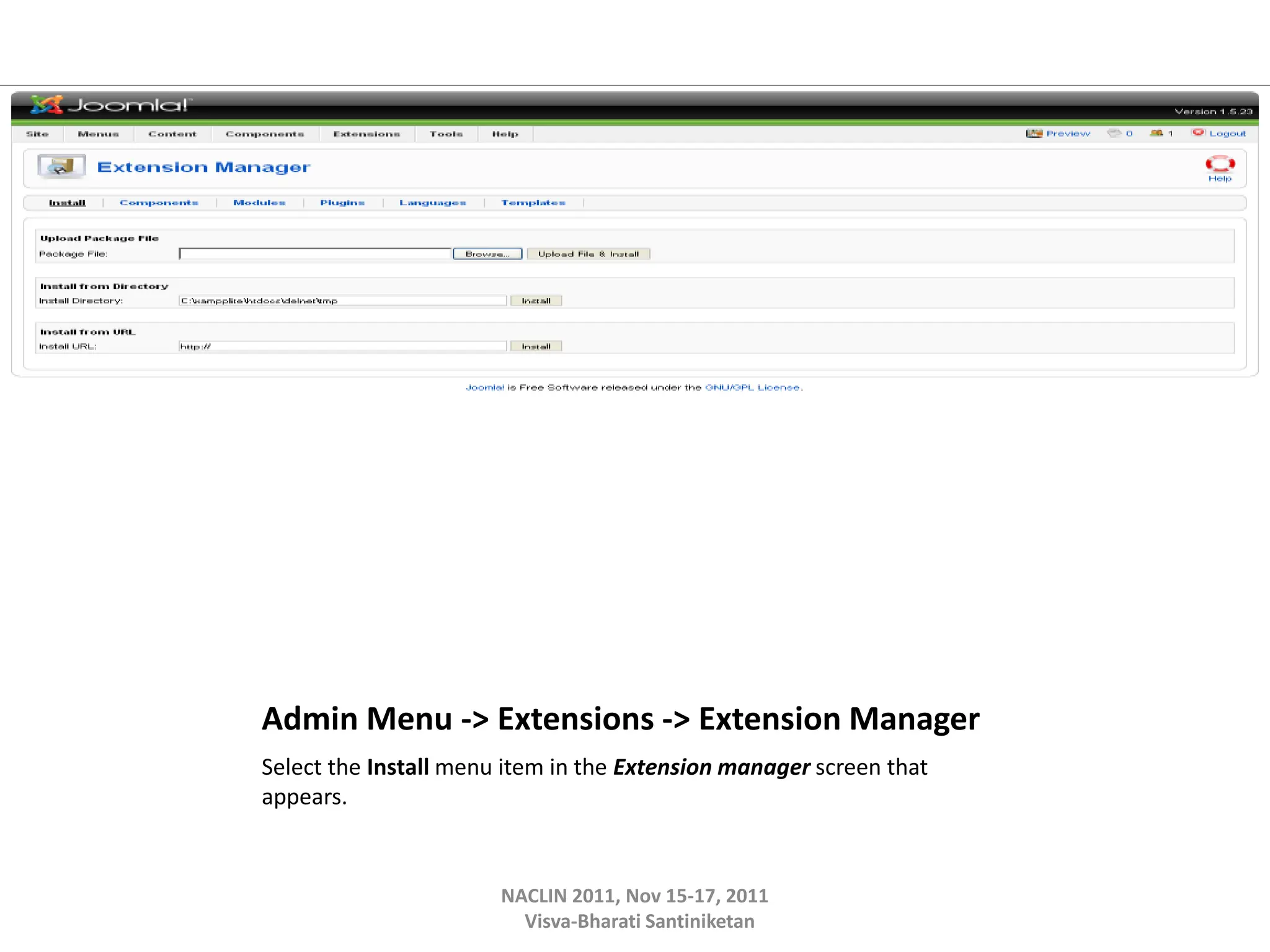 Admin Menu -> Extensions -> Extension Manager
Select the Install menu item in the Extension manager screen that
appears.
NACLIN 2011, Nov 15-17, 2011
Visva-Bharati Santiniketan
 