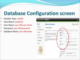 Database Configuration screen
•
•
•
•
•

Databse Type: mySQL
Host Name: localhost
User Name: your DB user name
Password: your DB password
Database Name: your DB name

 