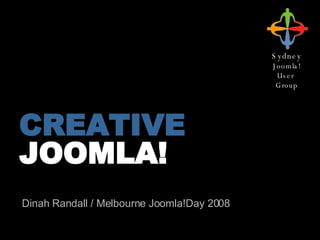 CREATIVE  JOOMLA! Dinah Randall / Melbourne Joomla!Day 2008 