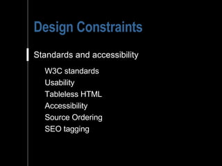 Design Constraints Standards and accessibility W3C standards Usability Tableless HTML Accessibility Source Ordering SEO tagging