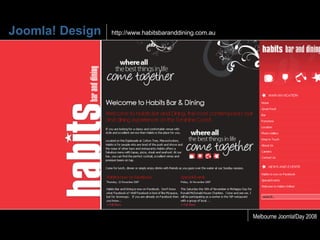 Joomla! Design   http://www.habitsbaranddining.com.au Melbourne Joomla!Day 2008 