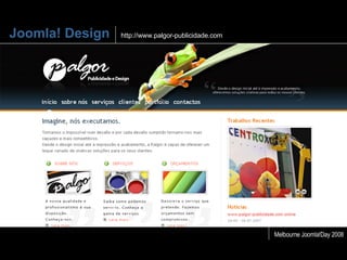 Joomla! Design http://www.palgor-publicidade.com Melbourne Joomla!Day 2008