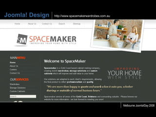 Joomla! Design http://www.spacemakerwardrobes.com.au Melbourne Joomla!Day 2008