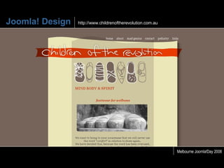 Joomla! Design http://www.childrenoftherevolution.com.au Melbourne Joomla!Day 2008