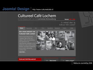 Joomla! Design http://www.cultureelcafe.nl Melbourne Joomla!Day 2008