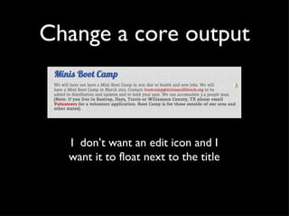 Change a core output I  don’t want an edit icon and I want it to float next to the title 