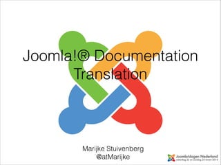 Joomla!® Documentation
Translation
Marijke Stuivenberg 
@atMarijke
 