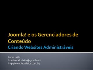 Lucas Leite [email_address] http://www.lucasleite.com.br/ 