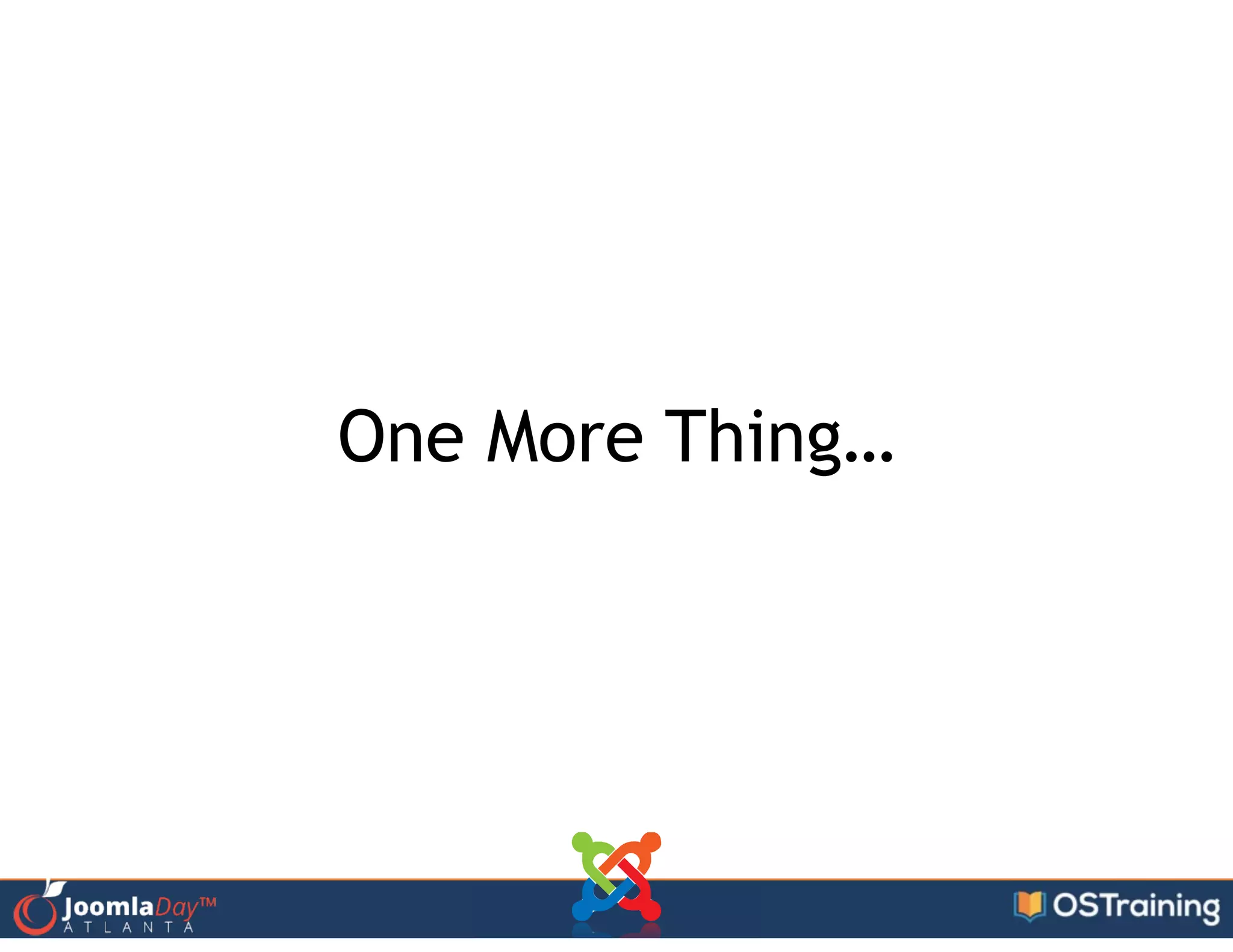 One More Thing…
 