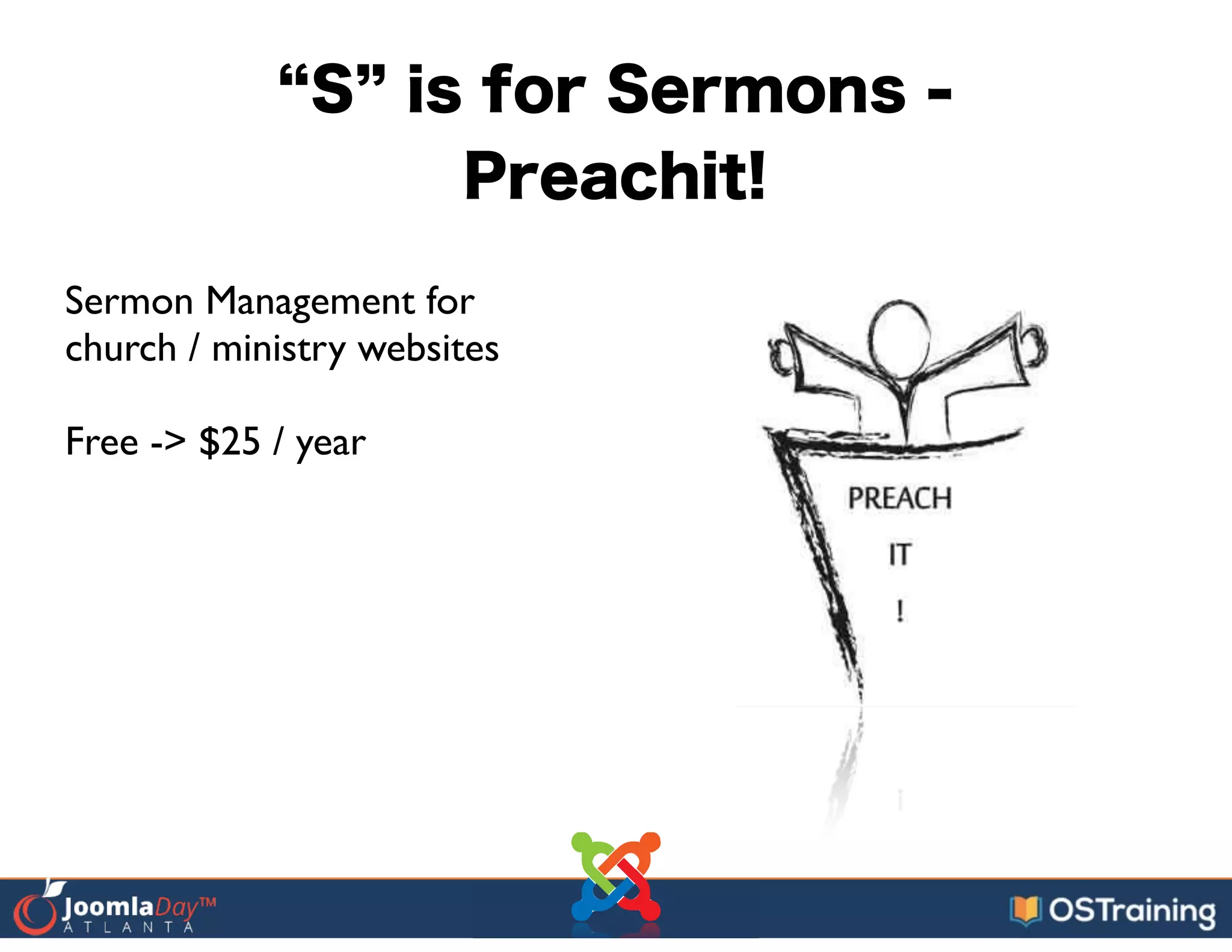 S is for Sermons -
Preachit!
Sermon Management for
church / ministry websites	

!
Free -> $25 / year
 