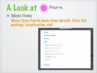 A Look at!
Menu Items
Many Types Fabrik menu items (details, form, list,
package, visualization, csv)
 