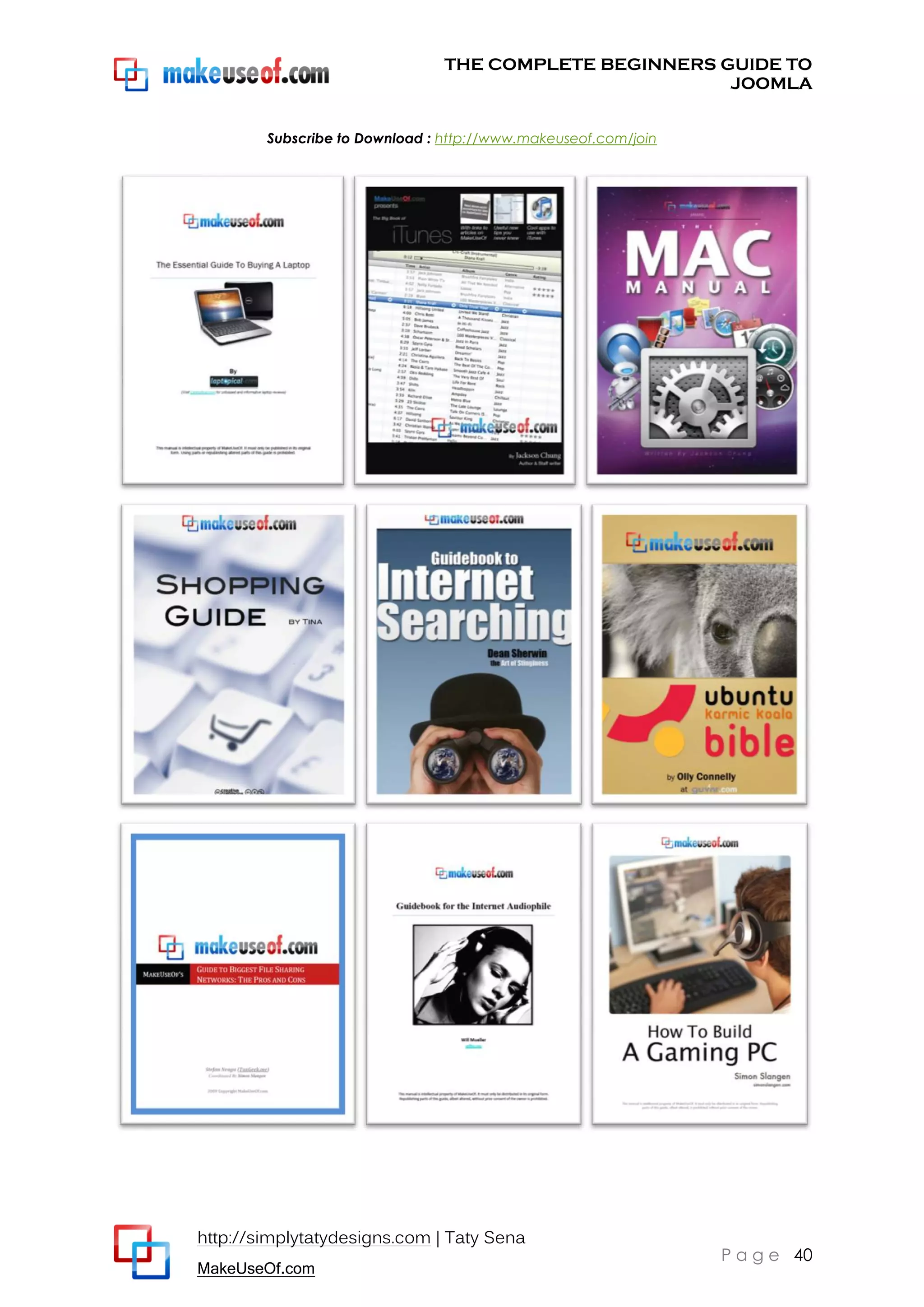 THE COMPLETE BEGINNERS GUIDE TO
JOOMLA
Subscribe to Download : http://www.makeuseof.com/join

http://simplytatydesigns.com | Taty Sena
MakeUseOf.com

P a g e 40

 