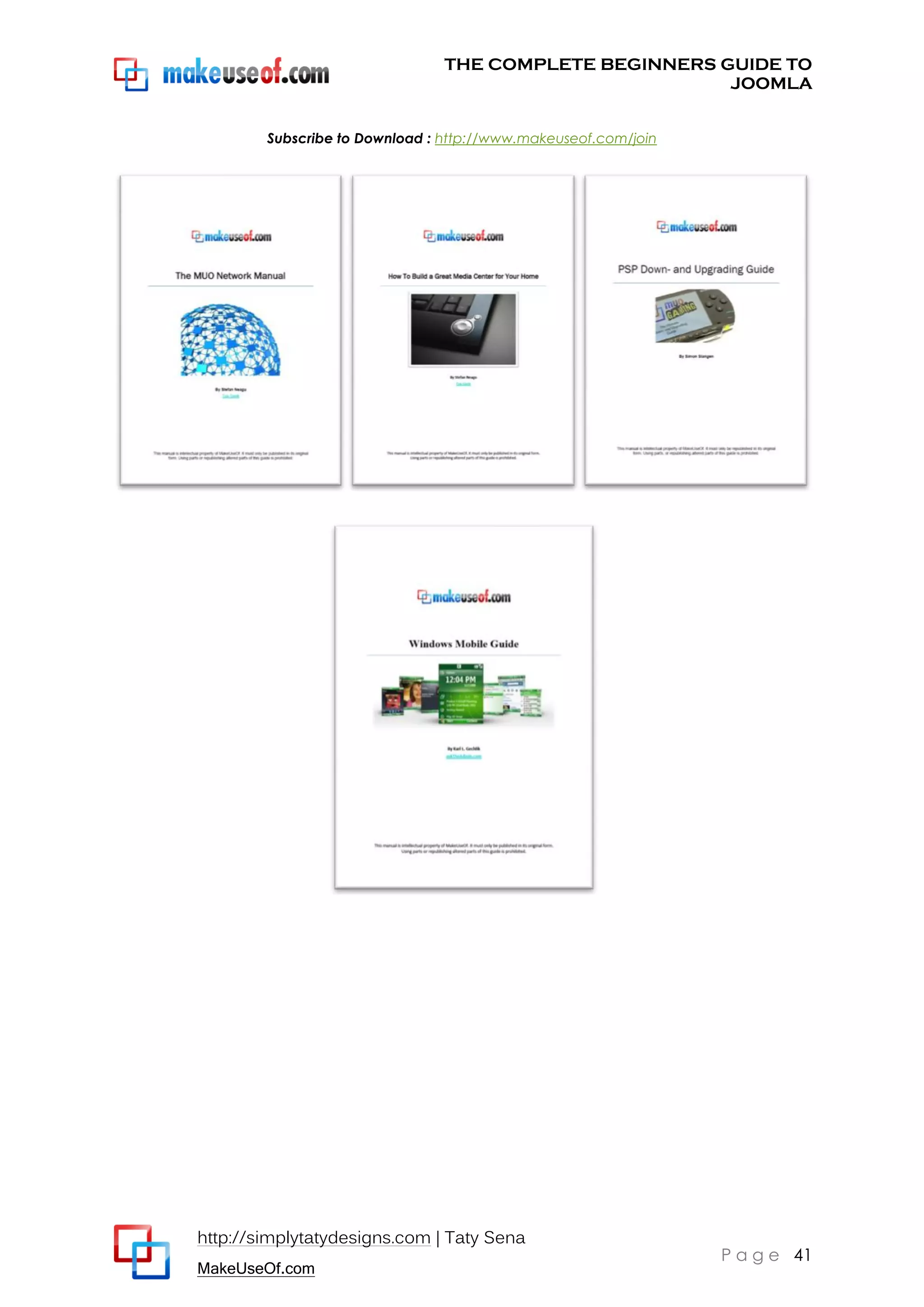 THE COMPLETE BEGINNERS GUIDE TO
JOOMLA
Subscribe to Download : http://www.makeuseof.com/join

http://simplytatydesigns.com | Taty Sena
MakeUseOf.com

P a g e 41

 