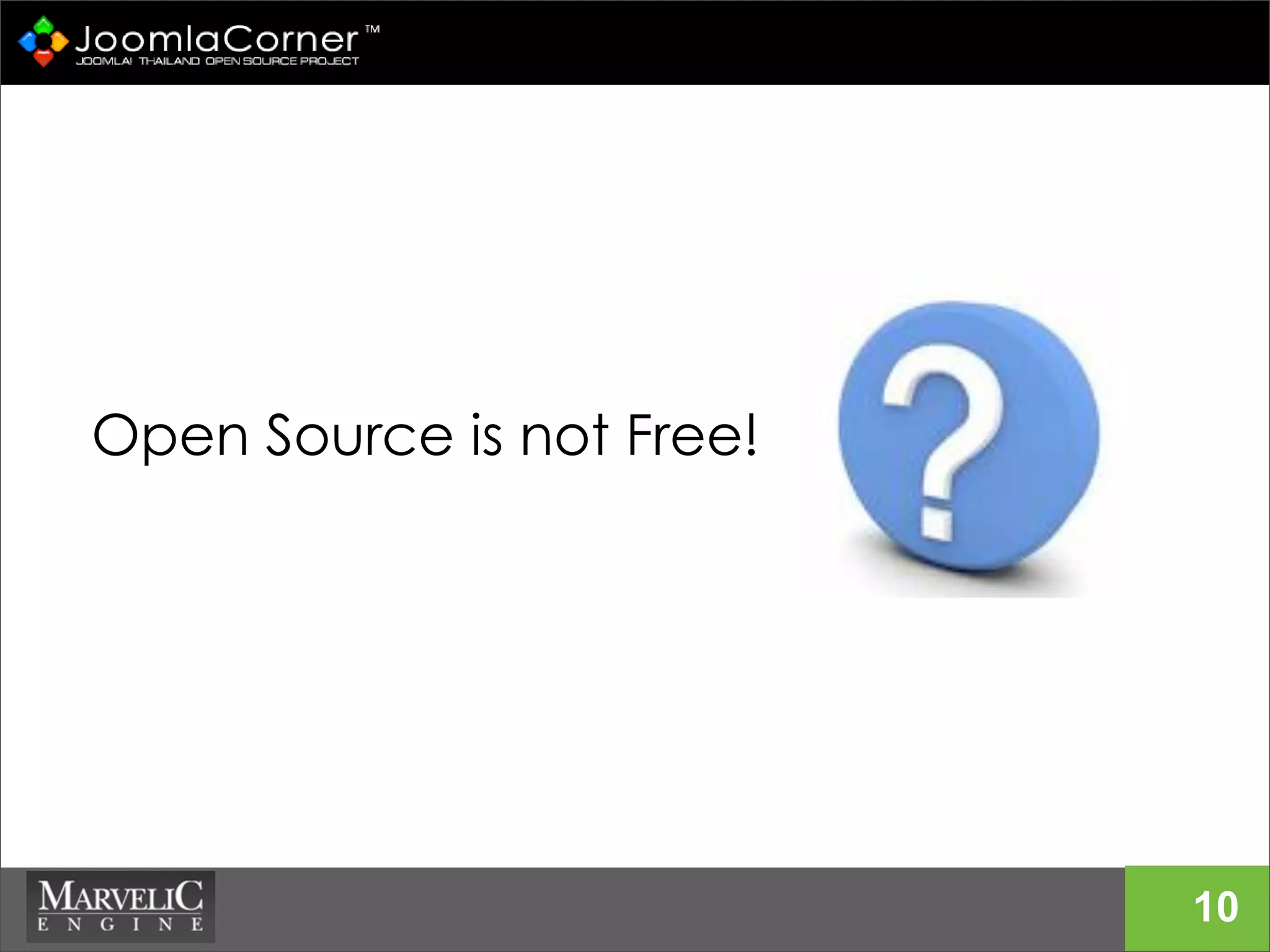 Open Source is not Free!
10
 