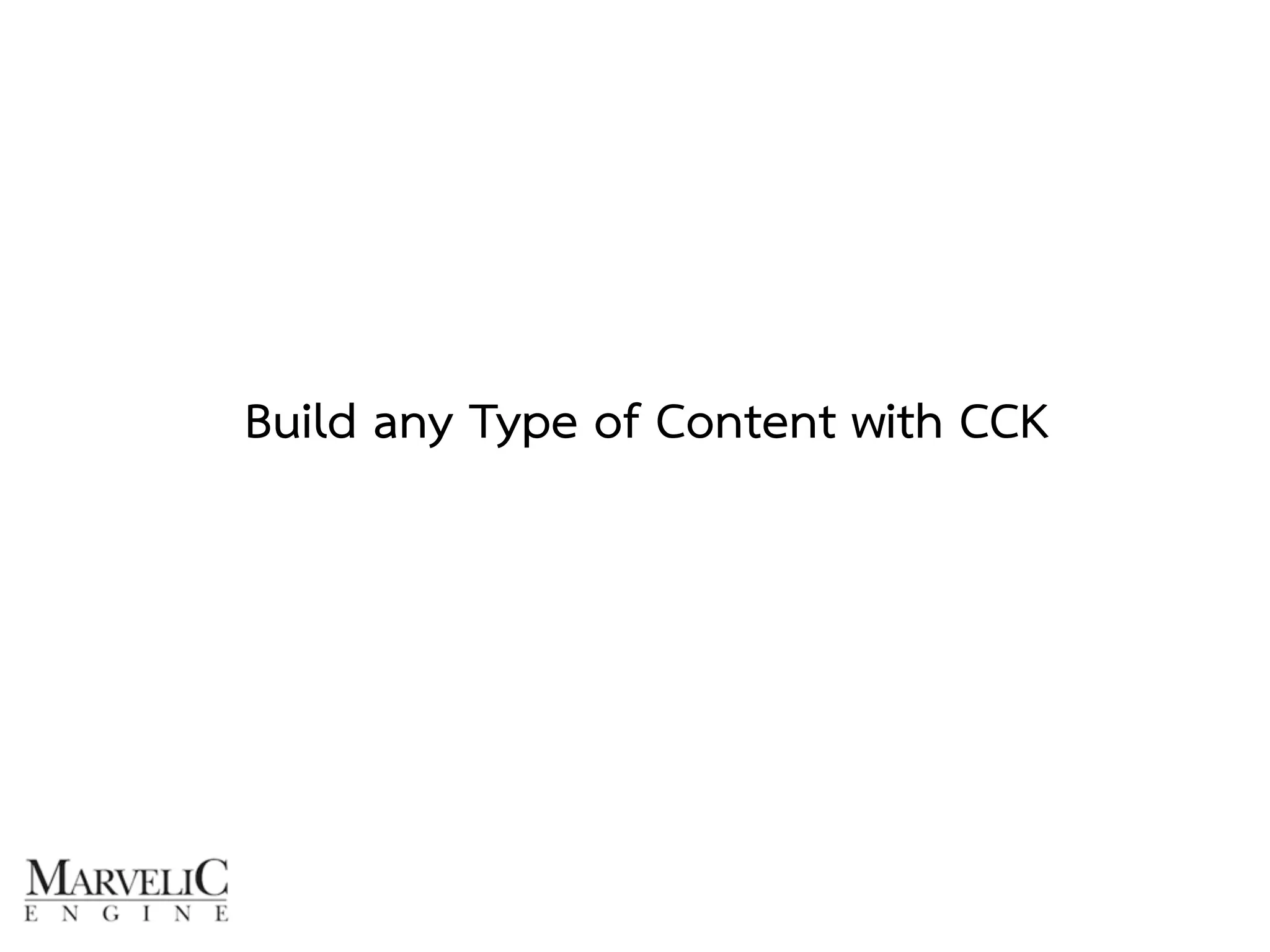 Build any Type of Content with CCK 
 