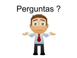 Perguntas ?
 