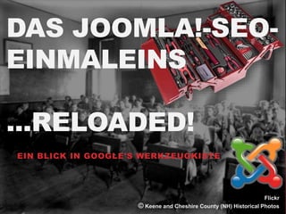 DAS JOOMLA!-SEO-EINMALEINS 
...RELOADED! 
EIN BLICK IN GOOGLE'S WERKZEUGKISTE 
@germanis | www.germanis.de 
Flickr 
© Keen...