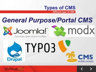 Types of CMS
               Different type of CMS



General Purpose/Portal CMS
 