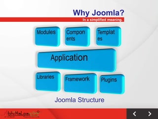 Why Joomla?
         In a simplified meaning.




Joomla Structure
 