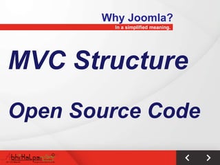 Why Joomla?
         In a simplified meaning.




MVC Structure
Open Source Code
 