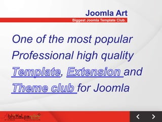 Joomla Art
            Biggest Joomla Template Club.




One of the most popular
Professional high quality
         ,             and
             for Joomla
 
