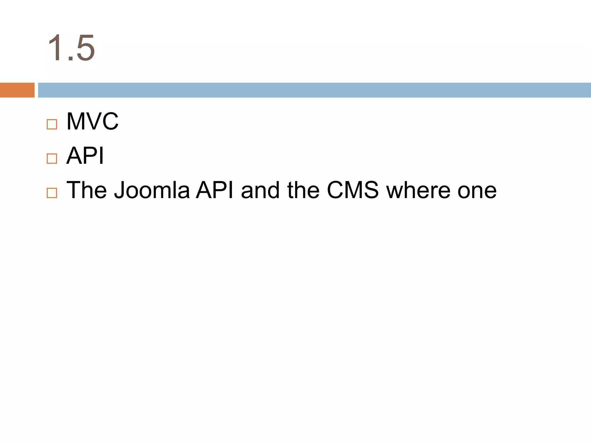 1.5MVCAPIThe Joomla API and the CMS where one