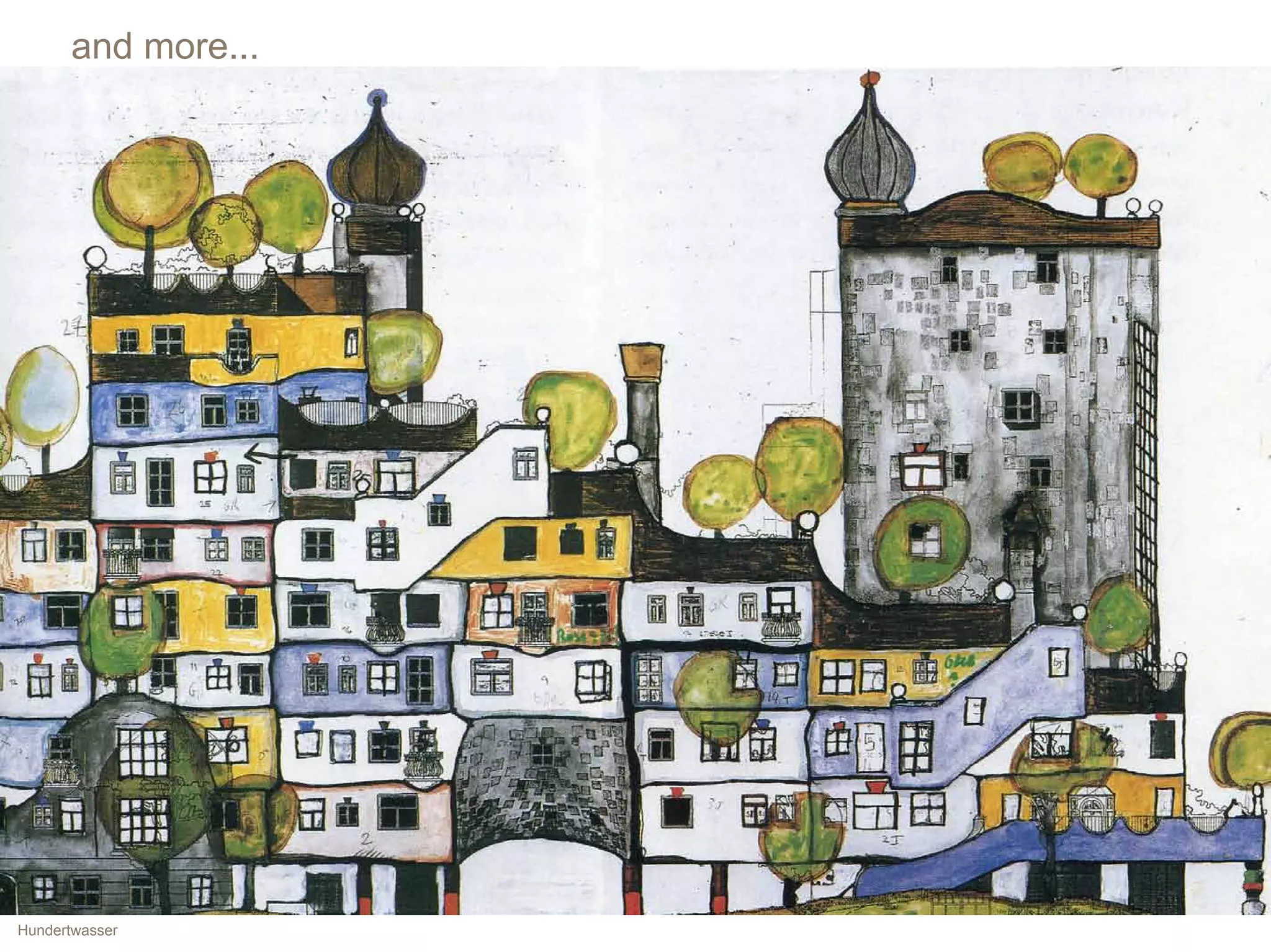 and more...




Hundertwasser
 