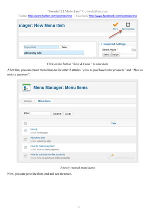 “Joomla 2.5 leicht gemacht” © JoomlaShine.com
Twitter http://www.twitter.com/joomlashine | Facebook http://www.facebook.com/joomlashine
34
Der nächste Schritt
Die Installation von Joomla 2.5.x auf Ihrem lokalen Host ist der erste erfolgreich zu erfüllende Schritt, bevor
man mit der Joomla Webseite beginnt. Nun, wenn Ihre Webseite bereit ist, füllen Sie sie mit Inhalt.
 
