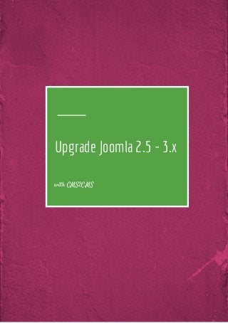 Upgrade Joomla 2.5 - 3.x
with CMS2CMS
 