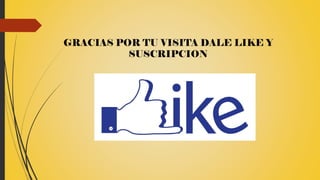 GRACIAS POR TU VISITA DALE LIKE Y
SUSCRIPCION
 