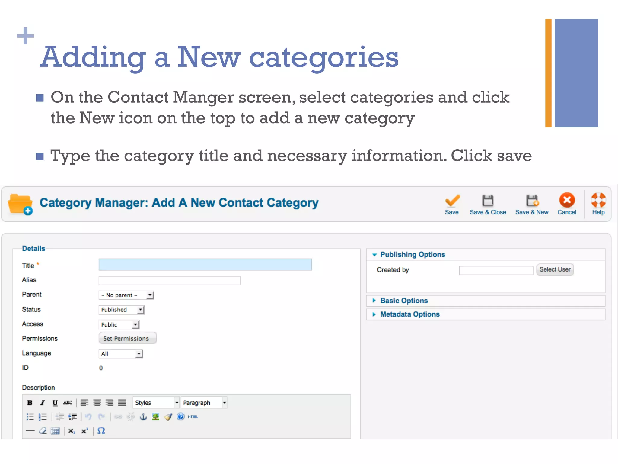 +
Adding a New categories
n  On the Contact Manger screen, select categories and click
the New icon on the top to add a new category
n  Type the category title and necessary information. Click save
 